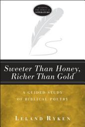 Icon image Sweeter Than Honey, Richer Than Gold (Reading the Bible as Literature): A Guided Study of Biblical Poetry