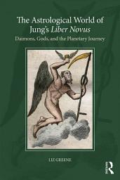 Icon image The Astrological World of Jung’s 'Liber Novus': Daimons, Gods, and the Planetary Journey