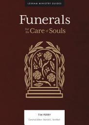Icon image Funerals (Lexham Ministry Guides): For the Care of Souls