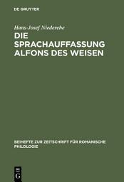 Icon image Die Sprachauffassung Alfons des Weisen: Studien zur Sprach- und Wissenschaftsgeschichte