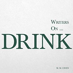 Icon image Writers on... Drink: A Book of Quotations, Poems and Literary Reflections