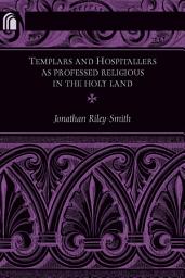 Icon image Templars and Hospitallers as Professed Religious in the Holy Land