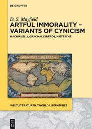 Icon image Artful Immorality – Variants of Cynicism: Machiavelli, Gracián, Diderot, Nietzsche