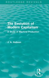 Icon image The Evolution of Modern Capitalism (Routledge Revivals): A Study of Machine Production