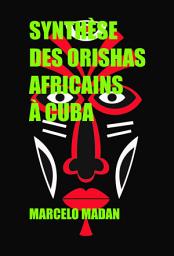 Icon image SYNTHÈSE DES ORISHAS AFRICAINS À CUBA
