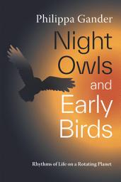 Icon image Night Owls and Early Birds: Rhythms of Life on a Rotating Planet