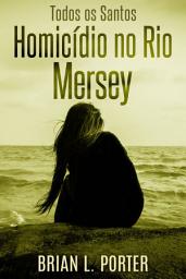 Icon image Todos Os Santos: Homicídio No Rio Mersey