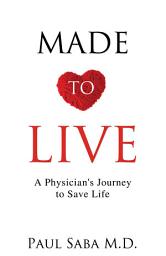 Icon image Made to Live: A Physician's Journey to Save Life