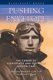 Icon image Pushing the Envelope: The Career of Fighter Ace and Test Pilot Marion Carl