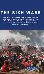 Icon image The Sikh Wars: The wars between the British Empire and newly emerging Sikh Empire that led to Britain’s final conquest of India
