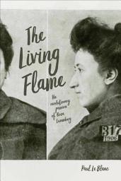 Icon image The Living Flame: The Revolutionary Passion of Rosa Luxemburg