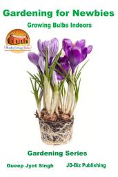 Icon image Gardening for Newbies - Growing Bulbs Indoors