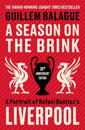Icon image A Season on the Brink: Rafael Benitez, Liverpool and the Path to European Glory