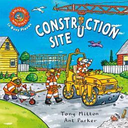 Icon image Amazing Machines In Busy Places: Construction Site