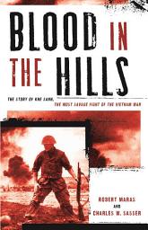 Icon image Blood in the Hills: The Story of Khe Sanh, the Most Savage Fight of the Vietnam War