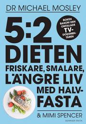 Icon image 5:2 dieten : friskare, smalare, längre liv med halvfasta