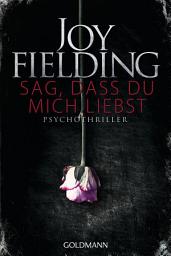 Icon image Sag, dass du mich liebst: Psychothriller