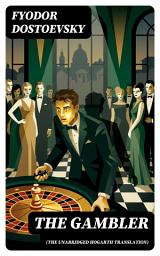 Icon image The Gambler (The Unabridged Hogarth Translation): Enriched edition. A psychological casino drama of addiction, desire, and moral peril in a European spa town