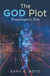 Icon image The God Plot: Timekeeper's Tale