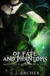 Icon image Of Fate and Phantoms: Book 7 of the Ministry Of Curiosities Series