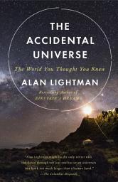 Icon image The Accidental Universe: The World You Thought You Knew