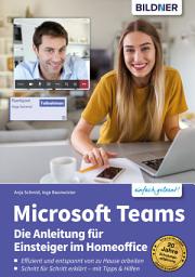 Icon image Microsoft Teams – Die Anleitung für Einsteiger im Homeoffice: Schritt für Schritt erklärt zum effizienten und entspannten arbeiten von Zuhause!