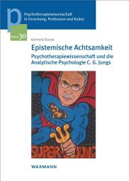 Icon image Epistemische Achtsamkeit: Psychotherapiewissenschaft und die Analytische Psychologie C. G. Jungs