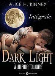 Icon image Dark Light - À lui pour toujours: L'intégrale
