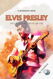 Icon image Elvis Presley: Rock 'n' Roll Revelation: A Biography That Explores The Life, Music, And Cultural Impact of Elvis for Google Play Book edition