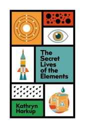 Icon image The Secret Lives of the Elements