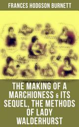 Icon image The Making of a Marchioness & Its Sequel, The Methods of Lady Walderhurst: Emily Fox-Seton (Complete Edition)