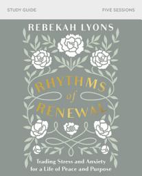 Icon image Rhythms of Renewal Bible Study Guide: Trading Stress and Anxiety for a Life of Peace and Purpose