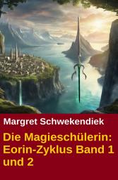 Icon image Die Magieschülerin: Eorin-Zyklus Band 1 und 2: Fantasy Sammelband