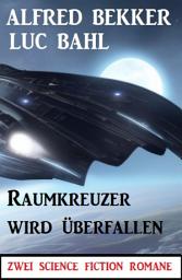 Icon image Raumkreuzer wird überfallen: Zwei Science Fiction Romane