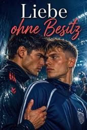 Icon image LIEBE OHNE BESITZ: Eine Established-Couple-Sports-Romance über Liebe, Loyalität und die Freiheit, selbst zu wählen