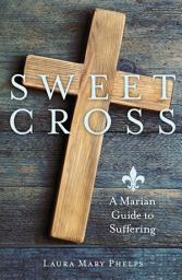 Icon image Sweet Cross: A Marian Guide to Suffering