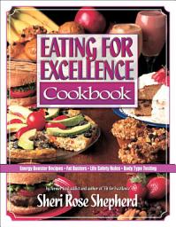 Icon image Eating for Excellence Cookbook: Energy Booster Recipes, Fat Busters, Life Safety Rules, and Body Type Testing