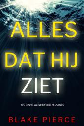 Icon image Alles Dat Hij Ziet (Een Nicky Lyons FBI Thriller—Boek 3)