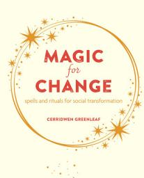 Icon image Magic for Change: Witchy wisdom and the power of spells and rituals for social and personal transformation