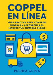 Icon image Coppel en Línea: Guía Práctica para Comprar, Ahorrar y Aprovechar al Máximo tus Compras Online