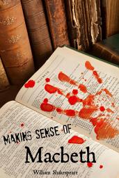 Icon image Making Sense of Macbeth! a Students Guide to Shakespeare's Play (Includes Study Guide, Biography, and Modern Retelling)