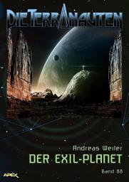 Icon image DIE TERRANAUTEN, Band 88: DER EXIL-PLANET: Die große Science-Fiction-Saga!