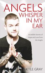 Icon image Angels Whisper in My Ear: Incredible Stories of Hope and Love from the Angels