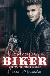 Icon image Destroying the Biker (The Biker Series) Biker MC Romance