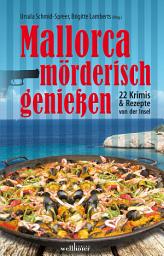 Icon image Mallorca mörderisch genießen: 22 Krimis und Rezepte von der Insel