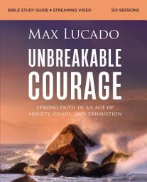 Icon image Unbreakable Courage Bible Study Guide plus Streaming Video: Strong Faith in an Age of Anxiety, Chaos, and Exhaustion (A Bible Study on Elijah)