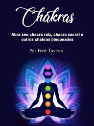 Icon image Chakras: Abra seu chacra raiz, chacra sacral e outros chakras bloqueados