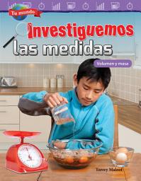 Icon image Tu mundo: Investiguemos las medidas: Volumen y masa: Read Along or Enhanced eBook