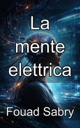 Icon image La mente elettrica: Padroneggiare la stimolazione cerebrale non invasiva per il miglioramento cognitivo e la guarigione