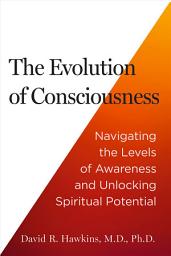 Icon image The Evolution of Consciousness: Navigating the Levels of Awareness and Unlocking Spiritual Potential